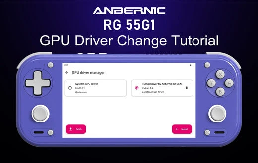 ANBERNIC RG 55G1: GPU Driver Switching Guide